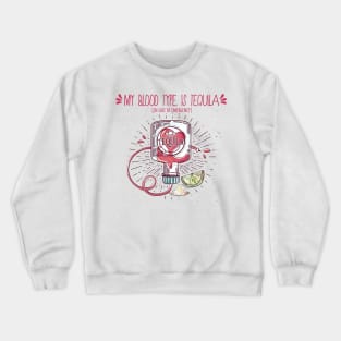 My Blood Type Is Tequila. In Case Of Emergency. Crewneck Sweatshirt